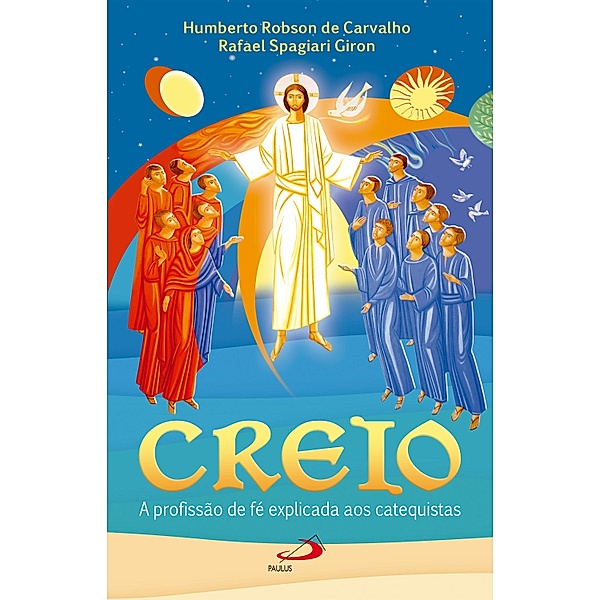 Creio - A profissão de fé explicada aos catequistas / Biblioteca do Catequista, Humberto Robson de Carvalho, Rafael Spagiari Giron