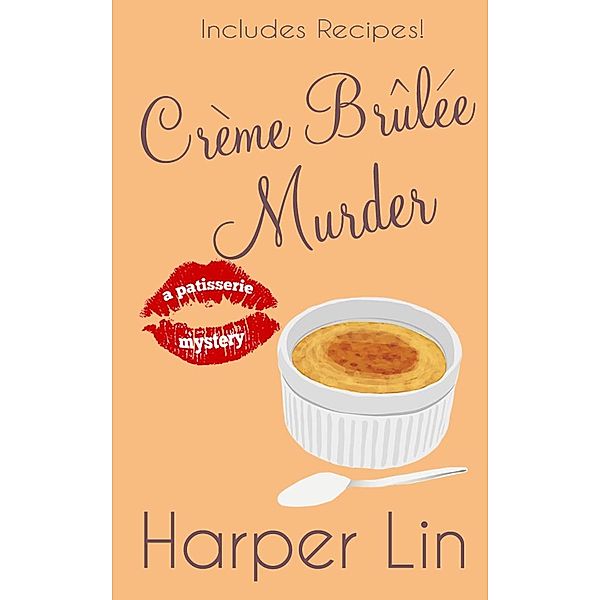 Creme Brulee Murder (A Patisserie Mystery with Recipes, #6) / A Patisserie Mystery with Recipes, Harper Lin