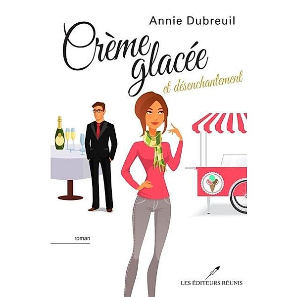 Creme glacee et desenchantement N.E. / LES EDITEURS REUNIS, Annie Dubreuil