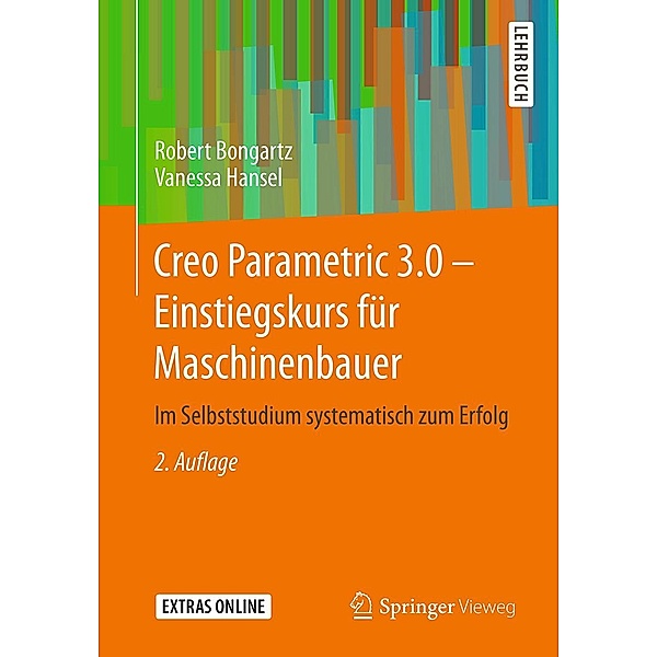 Creo Parametric 3.0 - Einstiegskurs für Maschinenbauer, Robert Bongartz, Vanessa Hansel
