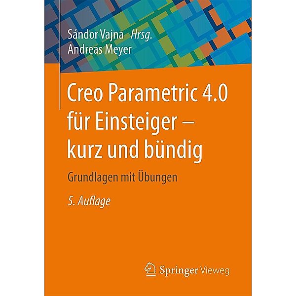 Creo Parametric 4.0 für Einsteiger ¿ kurz und bündig, Andreas Meyer