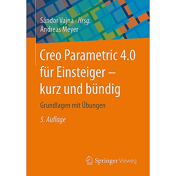 Creo Parametric 4.0 für Einsteiger - kurz und bündig, Andreas Meyer