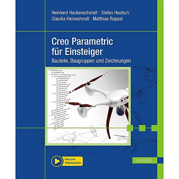 Creo Parametric für Einsteiger, Reinhard Hackenschmidt, Stefan Hautsch, Claudia Kleinschrodt, Matthias Roppel