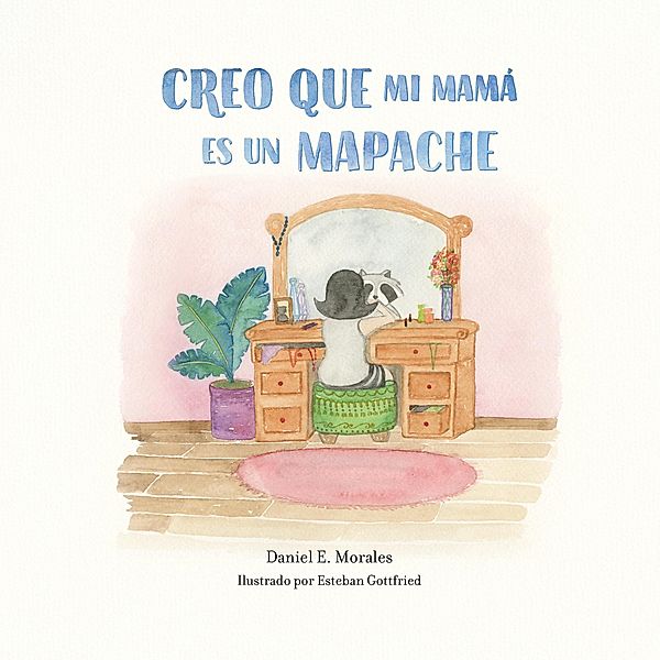 Creo que mi Mamá es un Mapache, Daniel Morales