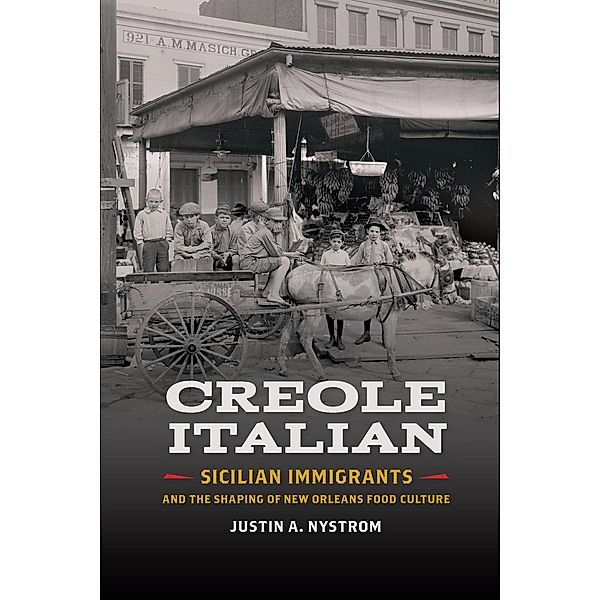 Creole Italian / Southern Foodways Alliance Studies in Culture, People, and Place Ser. Bd.11, Justin A. Nystrom
