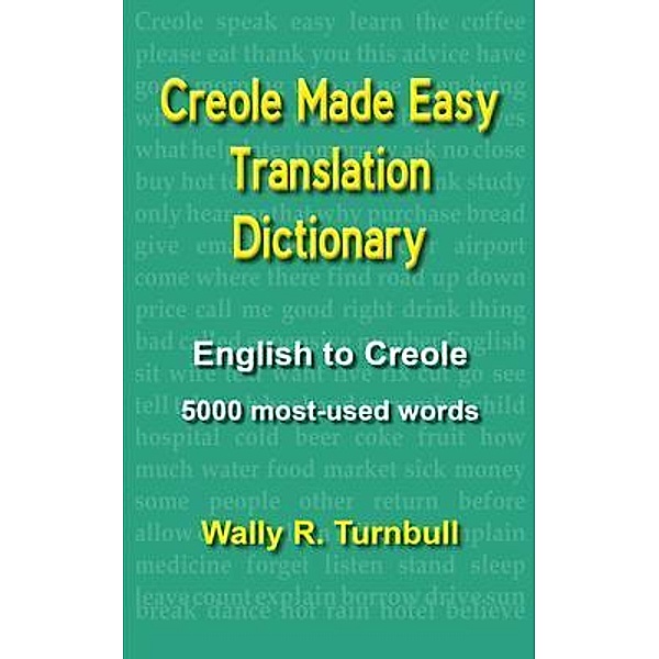 Creole Made Easy Translation Dictionary, Wally R Turnbull