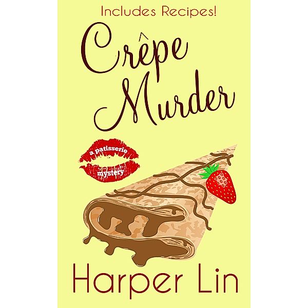 Crepe Murder (A Patisserie Mystery with Recipes, #4) / A Patisserie Mystery with Recipes, Harper Lin