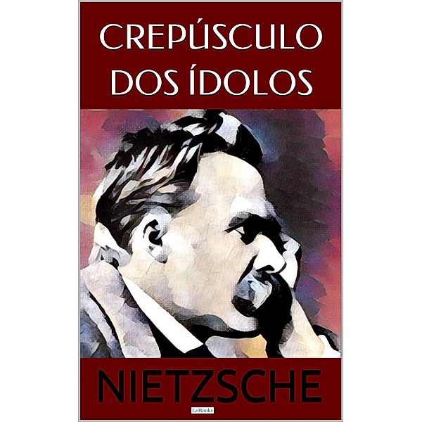Crepúsculo dos Ídolos / Coleção Nietzsche, Friedrich Nietzsche