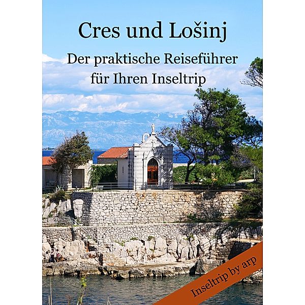 Cres und LoSinj / Inseltrip by arp Bd.3, Angeline Bauer