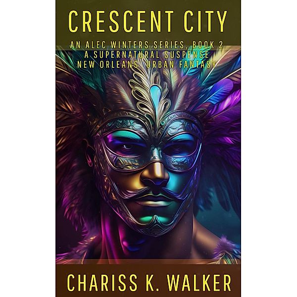 Crescent City: A Supernatural Suspense series (An Alec Winters Series, #2) / An Alec Winters Series, Chariss K. Walker