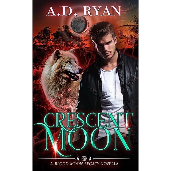 Crescent Moon (Blood Moon Legacy, #1.5) / Blood Moon Legacy, A. D. Ryan