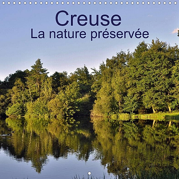 Creuse La nature préservée (Calendrier mural 2023 300 × 300 mm Square), Didier Sibourg