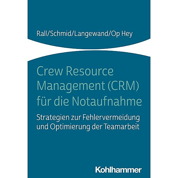 Crew Resource Management (CRM) für die Notaufnahme, Marcus Rall, Katharina Schmid, Sascha Langewand, Frank Op Hey