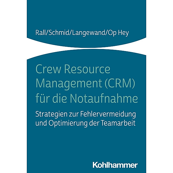 Crew Resource Management (CRM) für die Notaufnahme, Marcus Rall, Katharina Schmid, Frank Op Hey