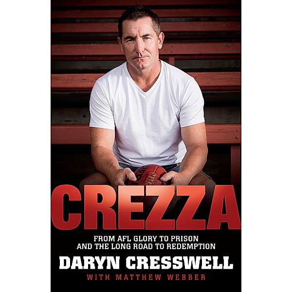 CREZZA:  From AFL glory to prison and the long road to redemption. / Puffin Classics, Daryn Cresswell