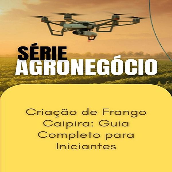 Criação de Frango Caipira_ Guia Completo para Iniciantes / SUCESSO NO AGRONEGÓCIO Bd.1, Max Editorial