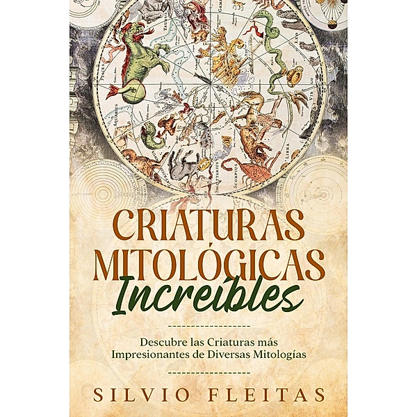 Criaturas Mitológicas Increíbles: Descubre las Criaturas más Impresionantes de Diversas Mitologías, Silvio Fleitas