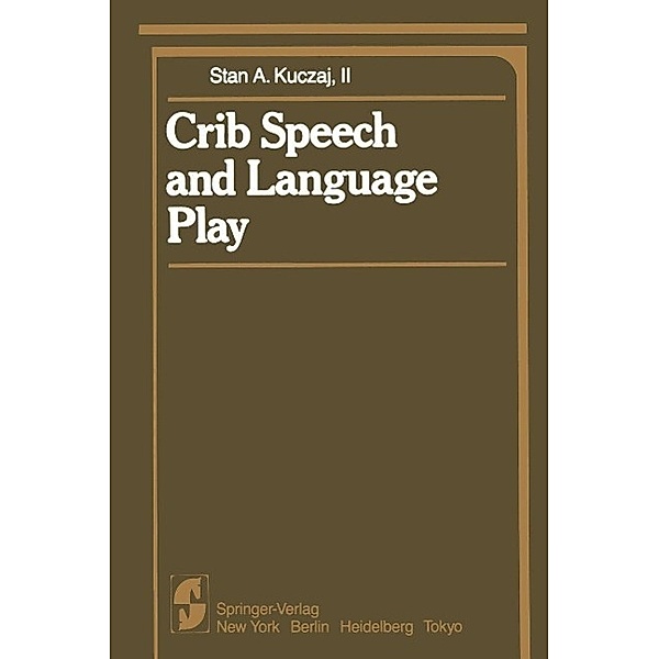 Crib Speech and Language Play / Springer Series in Cognitive Development, S. A. Ii Kuczaj