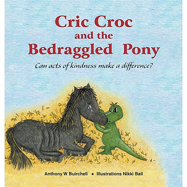 Cric Croc and the Bedraggled Pony, Anthony Buirchell, Nikki Ball