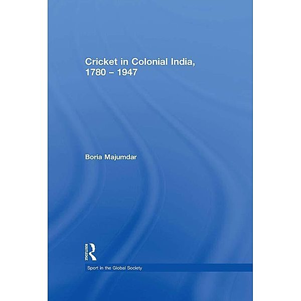 Cricket in Colonial India 1780 - 1947, Boria Majumdar