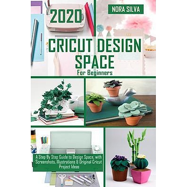 Cricut Design Space for Beginners / Uchenna Ihekaire, Nora Silva