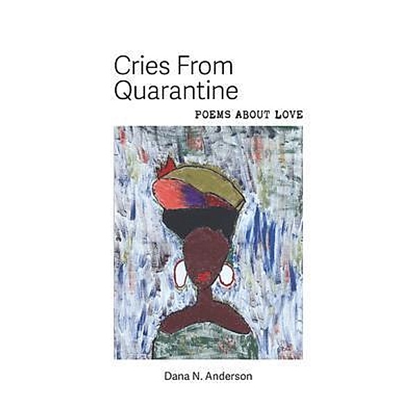 Cries From Quarantine, Dana Anderson