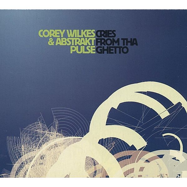 Cries From Tha Ghetto, Corey Wilkes, Abstract Pulse