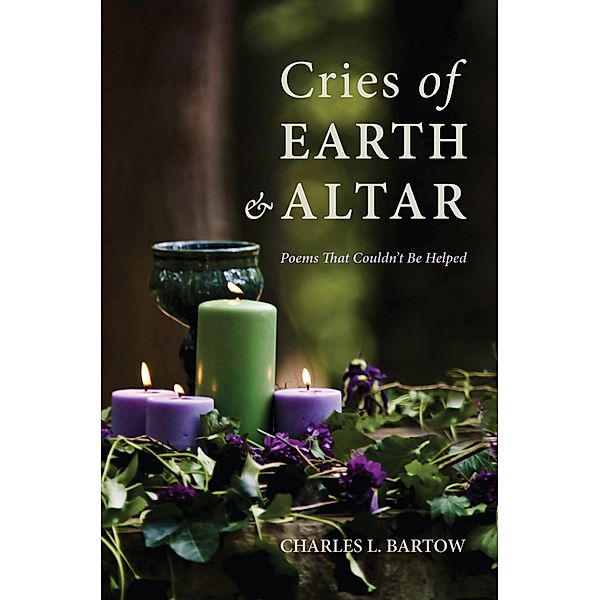 Cries of Earth and Altar, Charles L. Bartow