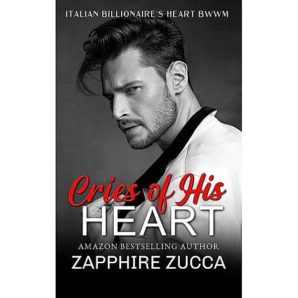 Cries of His Heart (The Billionaires Heart BWWM), Zapphire Zucca