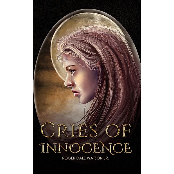 Cries of Innocence / Austin Macauley Publishers LLC, Roger Dale Watson Jr.