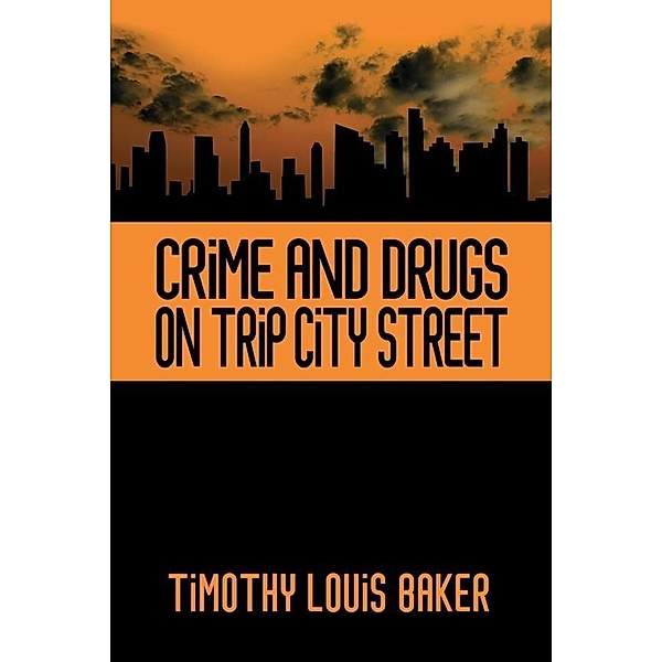 Crime and Drugs on Trip City Street / SBPRA, Timothy Louis Baker