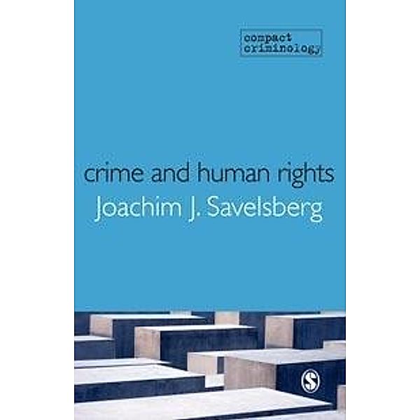 Crime and Human Rights / Compact Criminology, Joachim Savelsberg