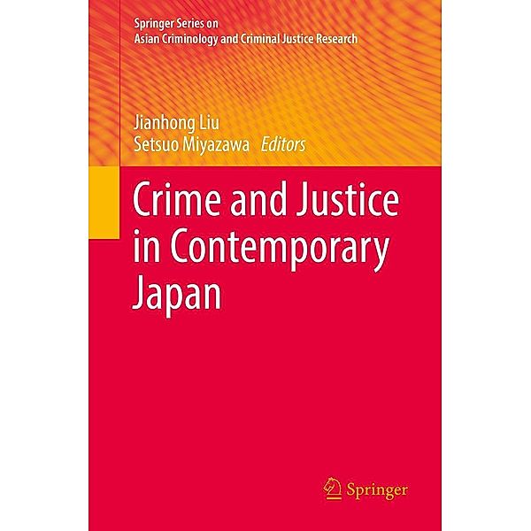 Crime and Justice in Contemporary Japan / Springer Series on Asian Criminology and Criminal Justice Research