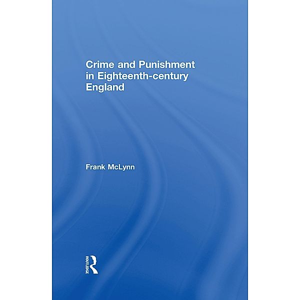 Crime and Punishment in Eighteenth Century England, Frank McLynn