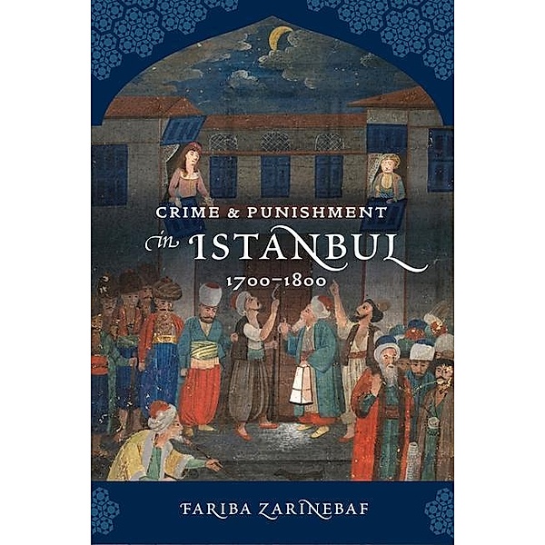 Crime and Punishment in Istanbul, Fariba Zarinebaf