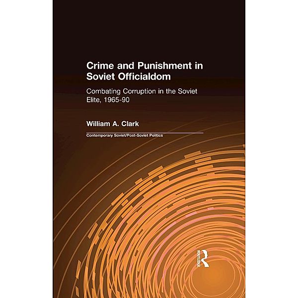 Crime and Punishment in Soviet Officialdom, William A. Clark
