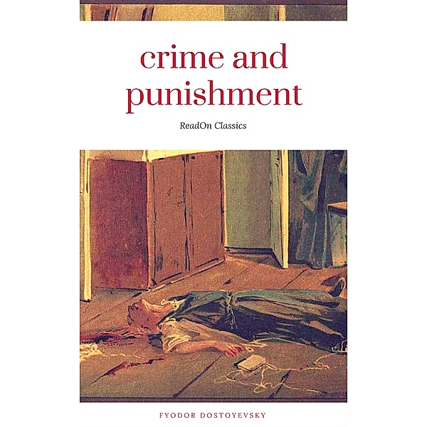 Crime and Punishment (ReadOn Classics Editions), Fyodor Dostoyevsky