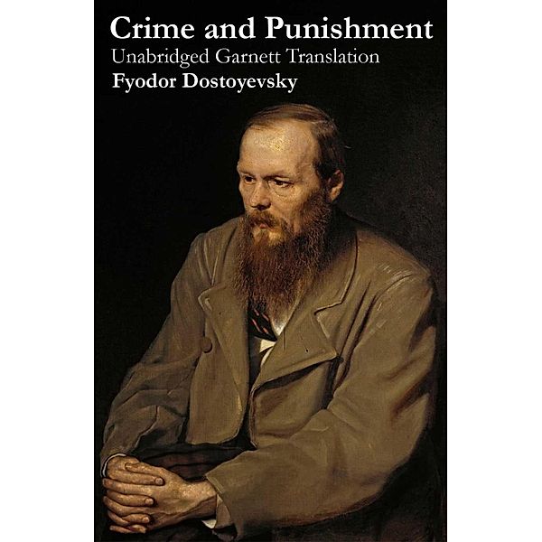 Crime and Punishment (Unabridged Garnett Translation), Fyodor Dostoyevsky