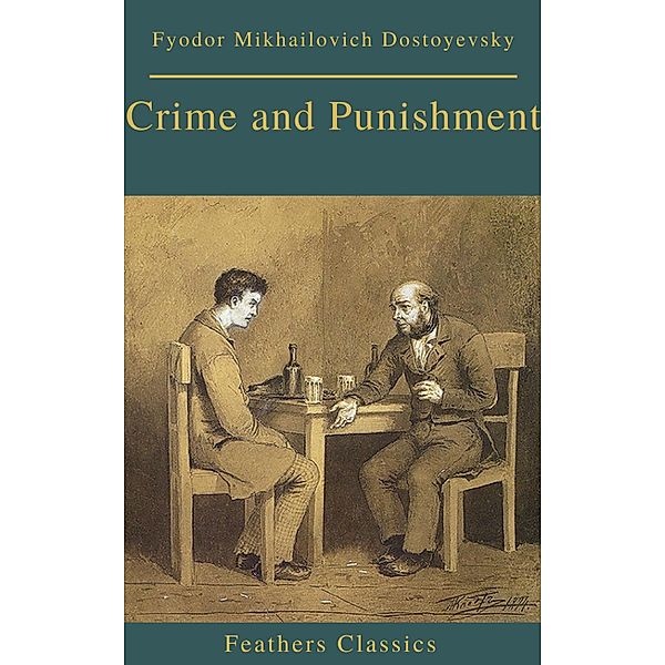 Crime and Punishment (With Preface) (Feathers Classics), Fyodor Mikhailovich Dostoyevsky, Phoenix Classics