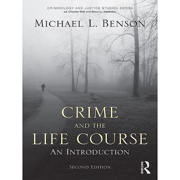 Crime and the Life Course / Criminology and Justice Studies, Michael L. Benson