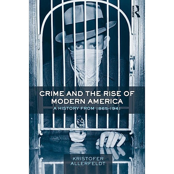 Crime and the Rise of Modern America, Kristofer Allerfeldt