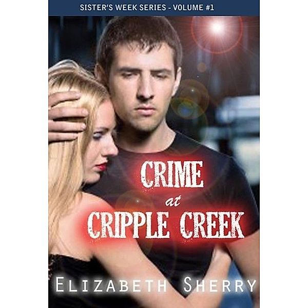 Crime at Cripple Creek (Sisters' week Series, #1), Elizabeth Sherry