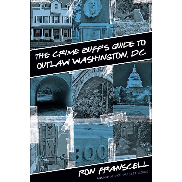 Crime Buff's Guide to Outlaw Washington, DC / Crime Buff's Guides, Ron Franscell