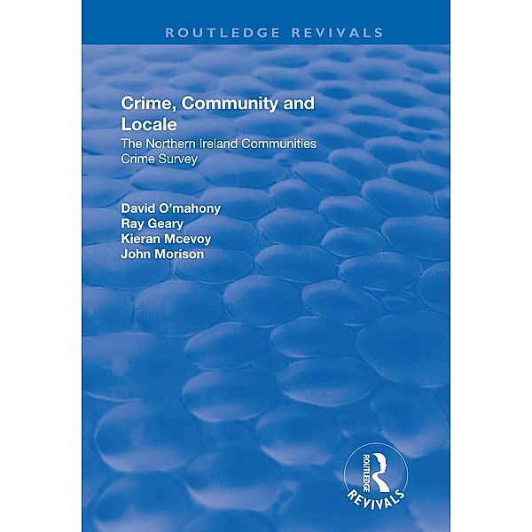 Crime, Community and Locale: The Northern Ireland Communities Crime Survey, David O'Mahony, Ray Geary, Kieran Mcevoy, John Morison