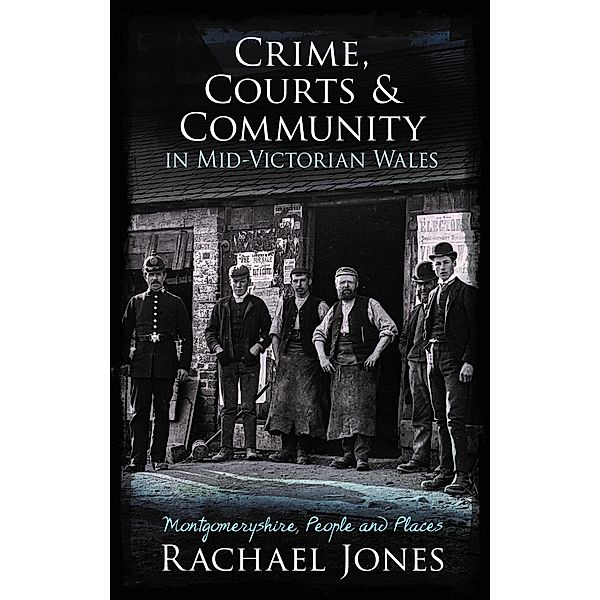 Crime, Courts and Community in Mid-Victorian Wales, Rachael Jones