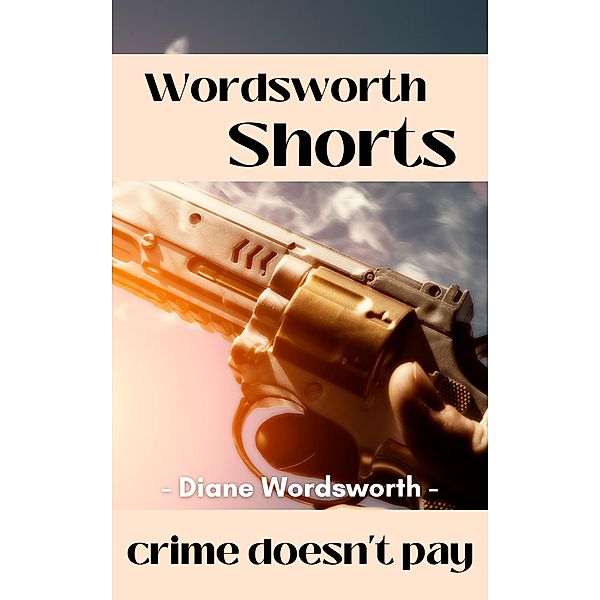 Crime Doesn't Pay (Wordsworth Shorts, #29) / Wordsworth Shorts, Diane Wordsworth