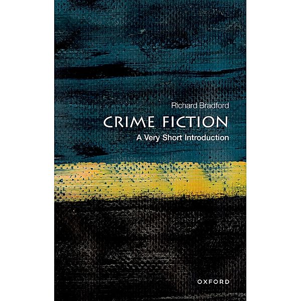 Crime Fiction: A Very Short Introduction / Very Short Introductions, Richard Bradford