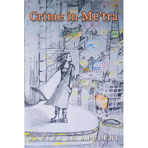 Crime in Me'tra (Crime in Me'tra Series, #1) / Crime in Me'tra Series, Kaeleb LD Appleby