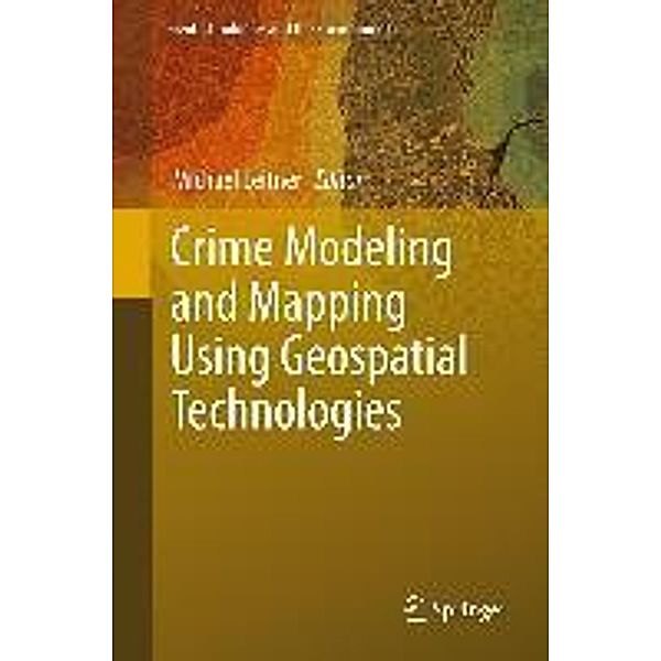 Crime Modeling and Mapping Using Geospatial Technologies / Geotechnologies and the Environment Bd.8