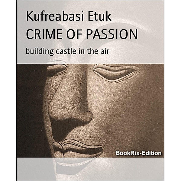 CRIME OF PASSION, Kufreabasi Etuk